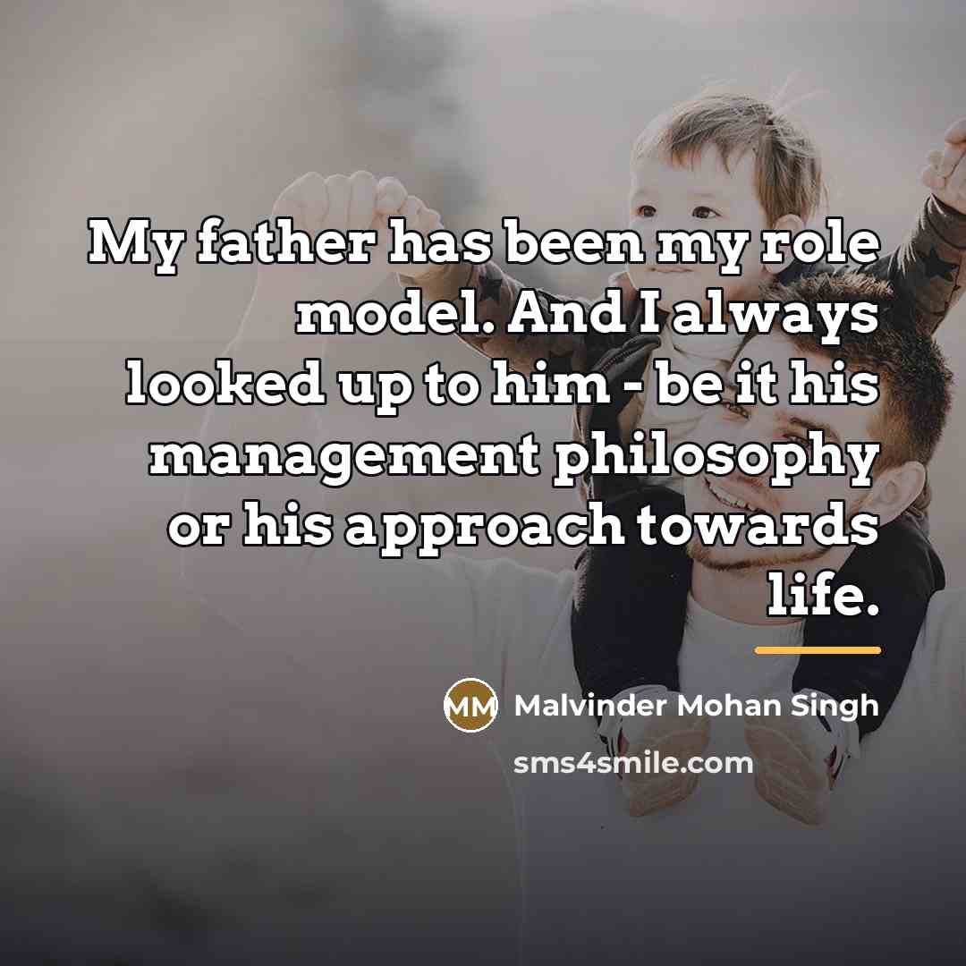 “My father has been my role model. And I always…” quote by Malvinder Mohan Singh