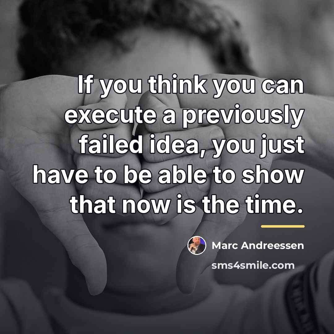 “If you think you can execute a previously failed idea,…” quote by Marc Andreessen