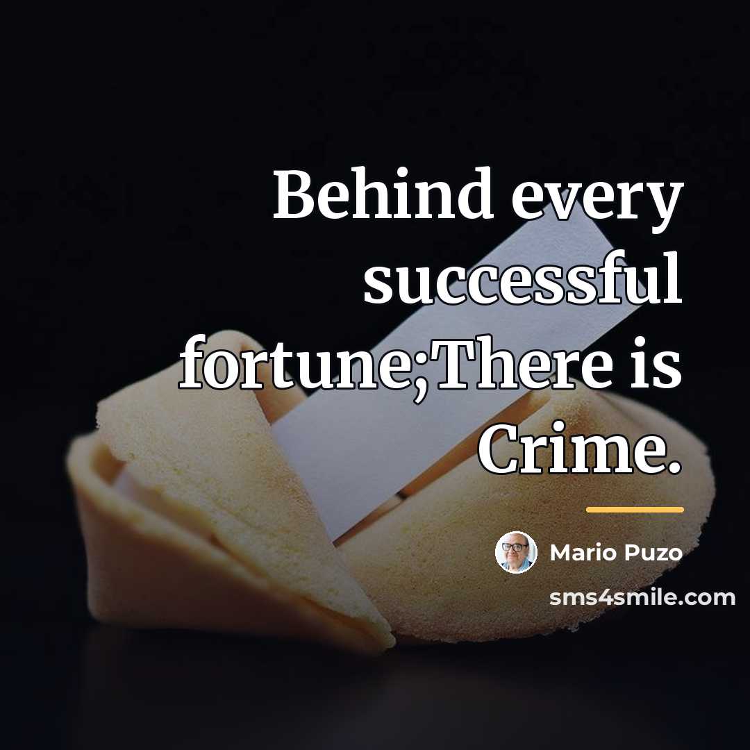 “Behind every successful fortune;There is Crime.…” quote by Mario Puzo