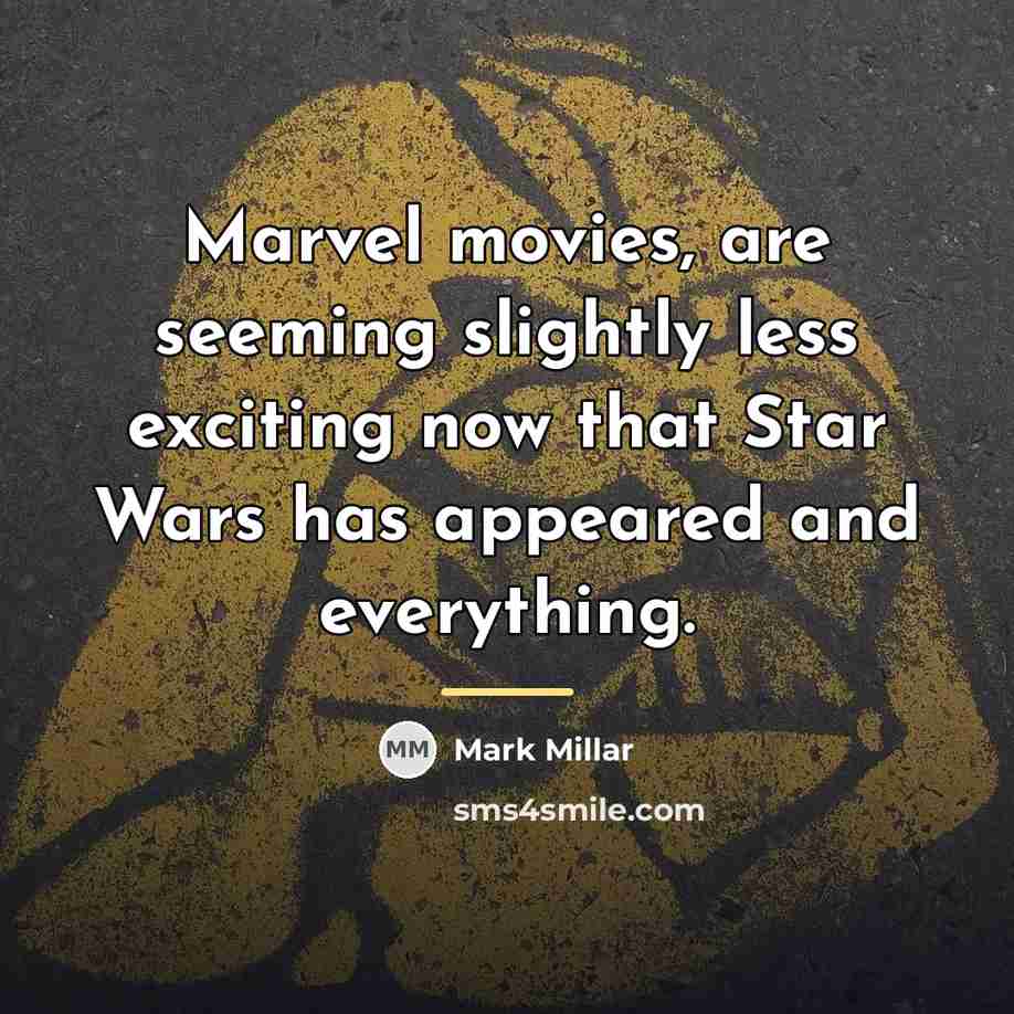 “Marvel movies, are seeming slightly less exciting now that Star…” quote by Mark Millar