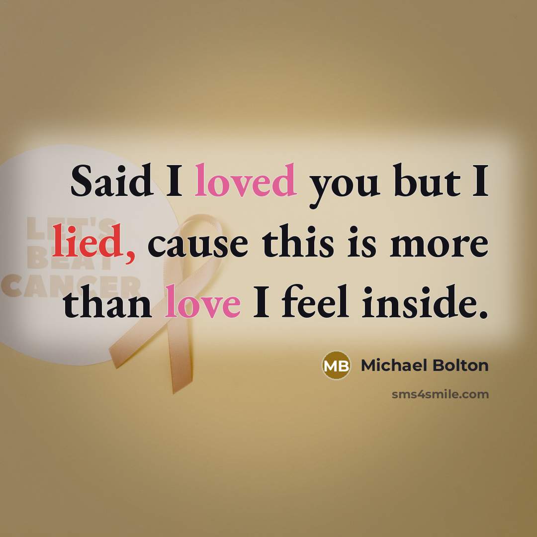 “Said I loved you but I lied, cause this is…” quote by Michael Bolton