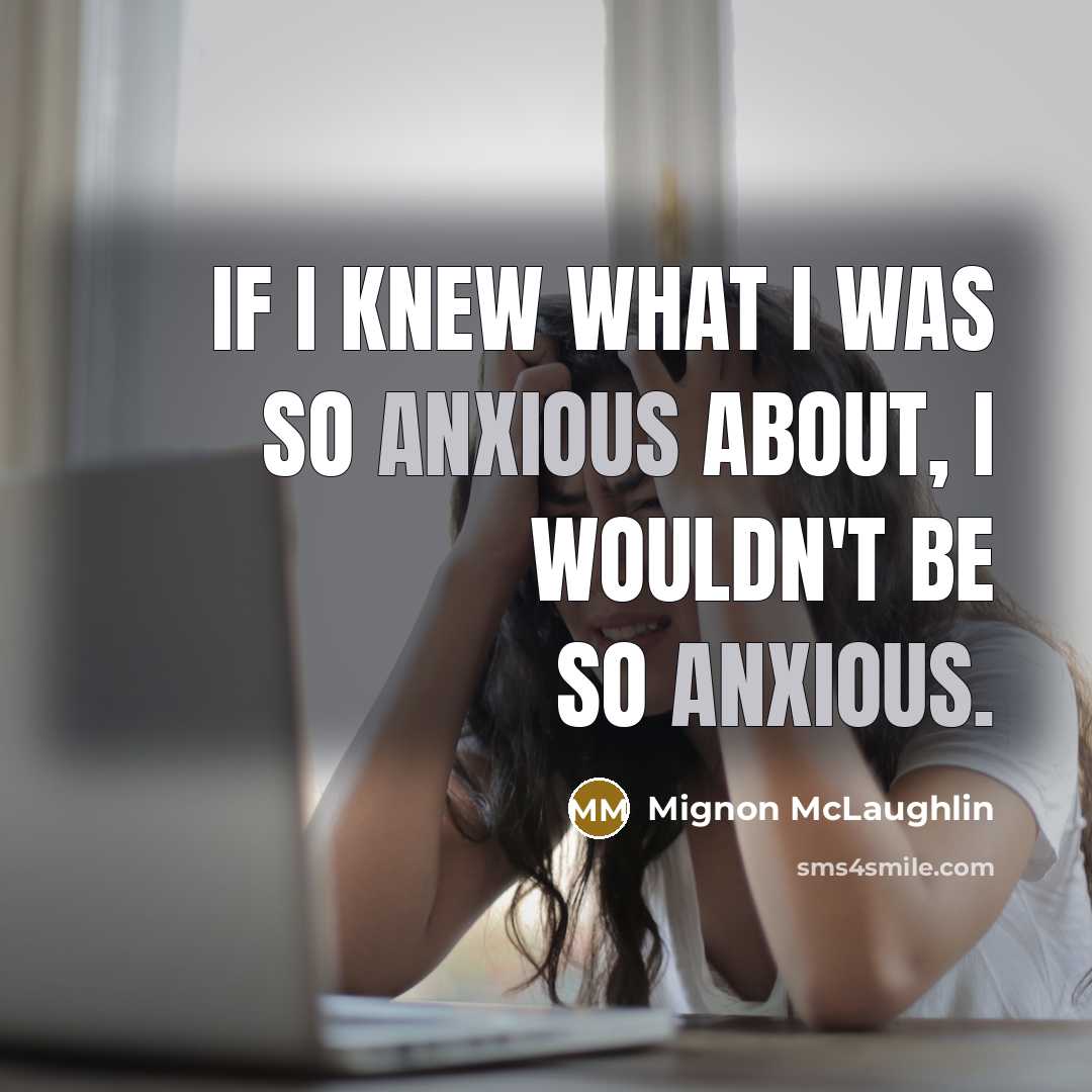 “If I knew what I was so anxious about, I…” quote by Mignon McLaughlin