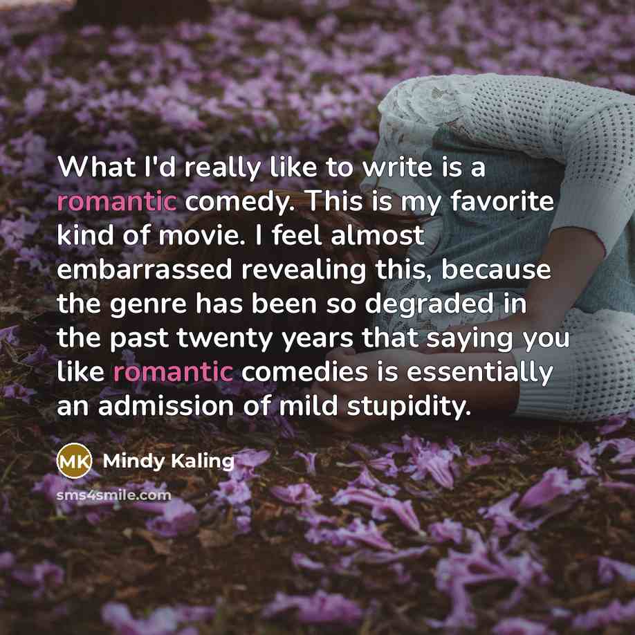 “What I'd really like to write is a romantic comedy.…” quote by Mindy Kaling