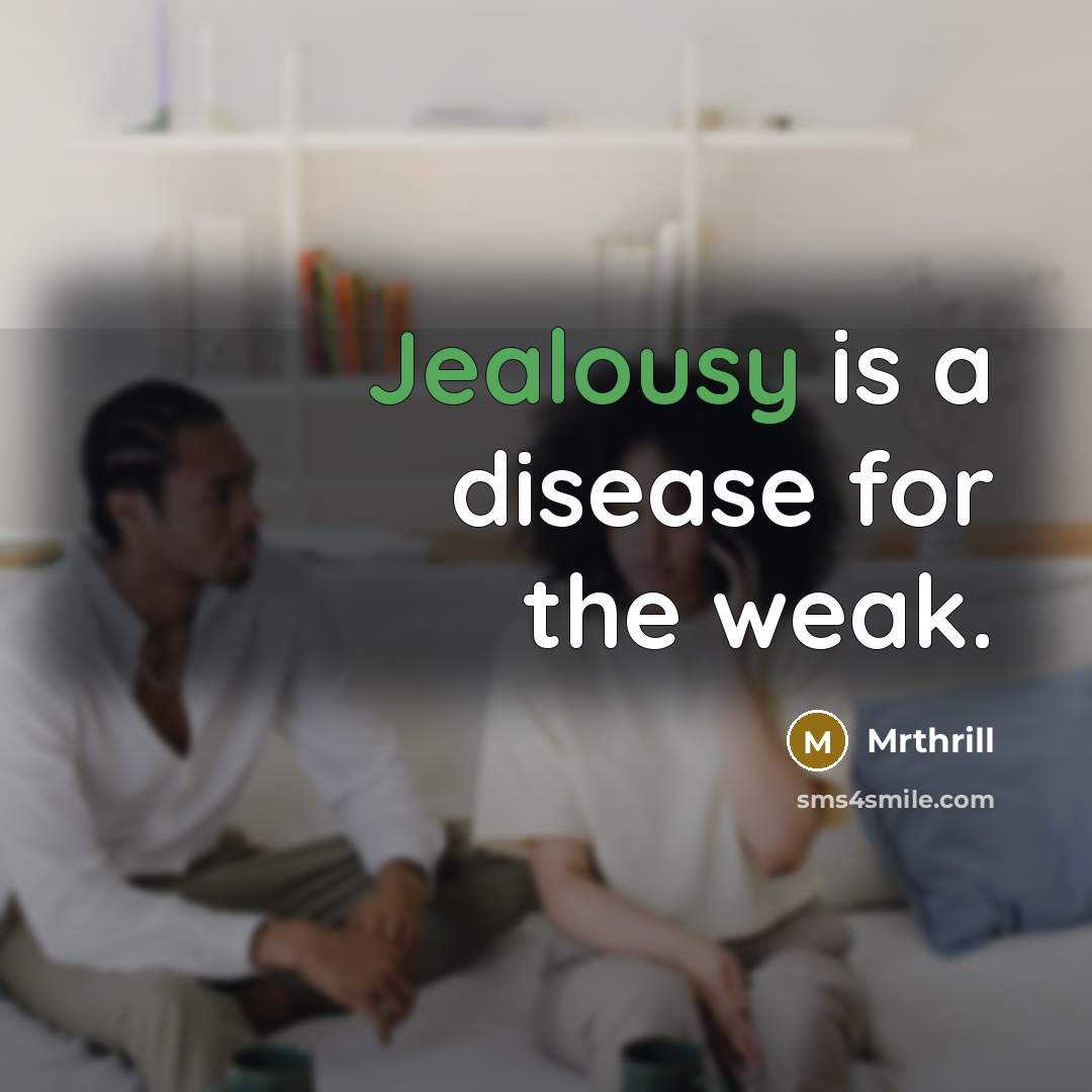 “Jealousy is a disease for the weak.…” quote by Mrthrill
