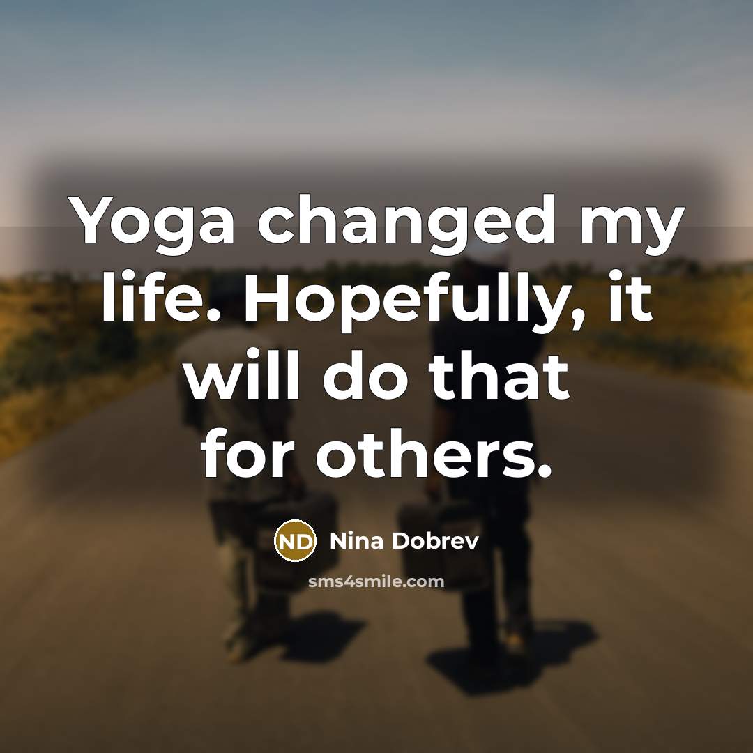 “Yoga changed my life. Hopefully, it will do that for…” quote by Nina Dobrev