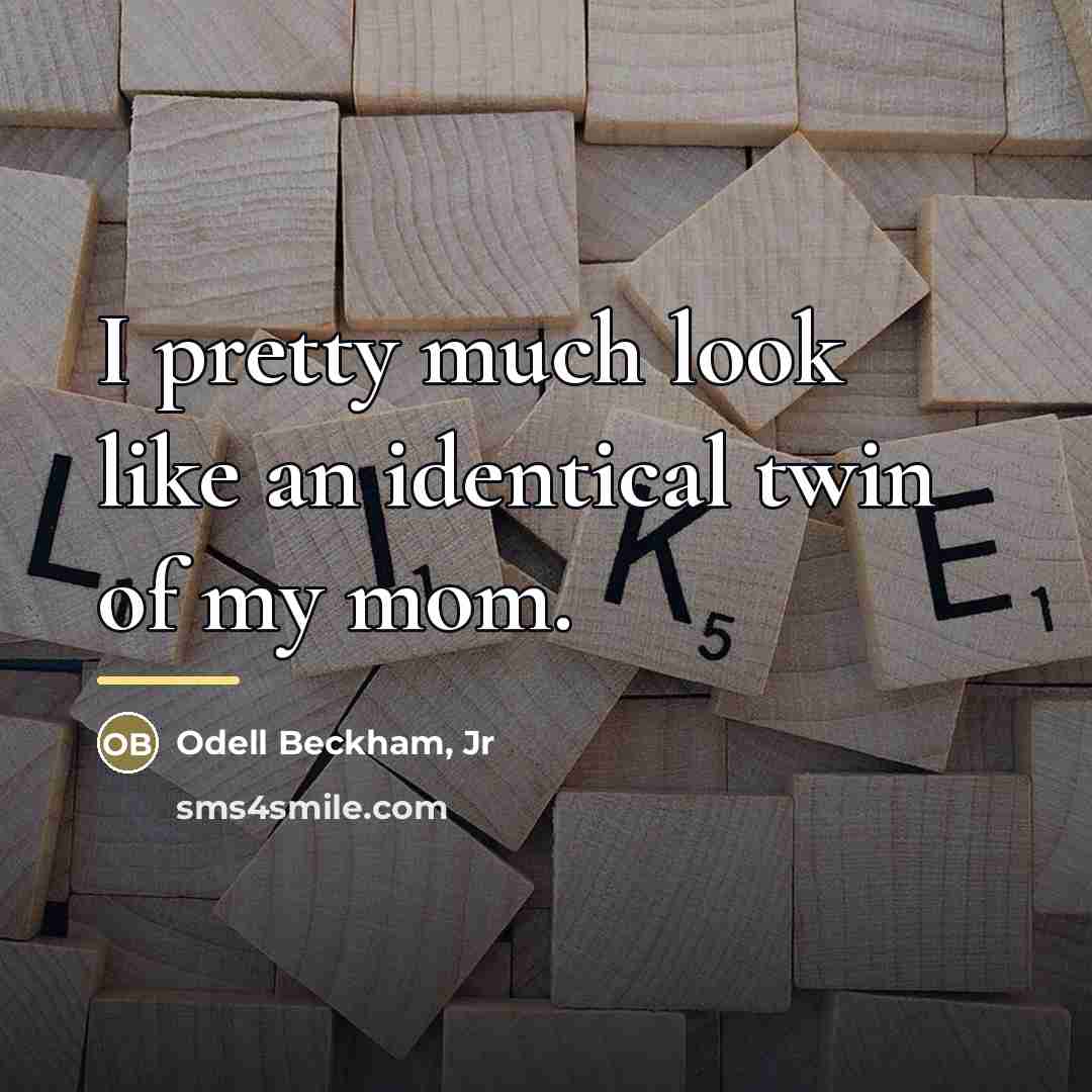 “I pretty much look like an identical twin of my…” quote by Odell Beckham, Jr
