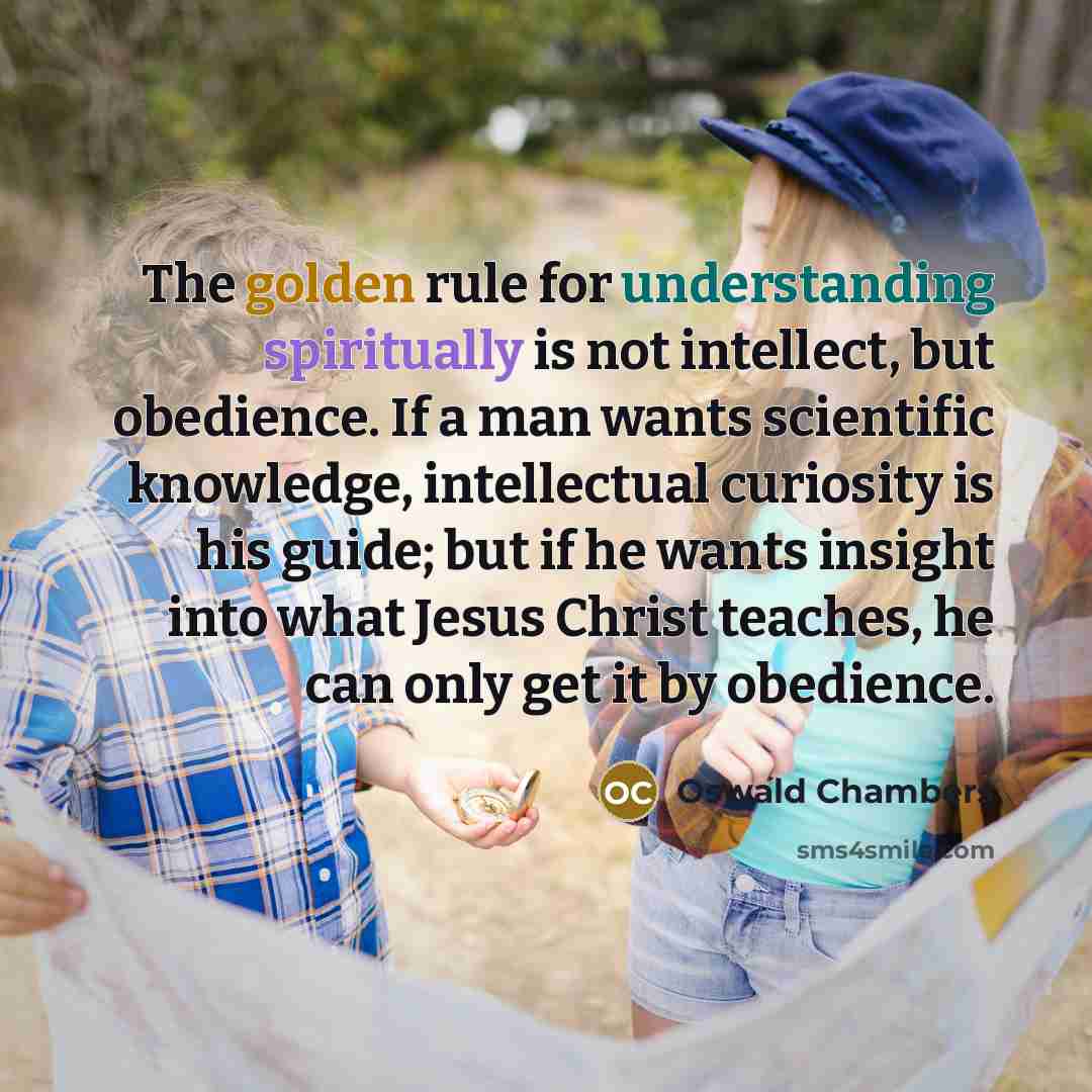 “The golden rule for understanding spiritually is not intellect, but…” quote by Oswald Chambers