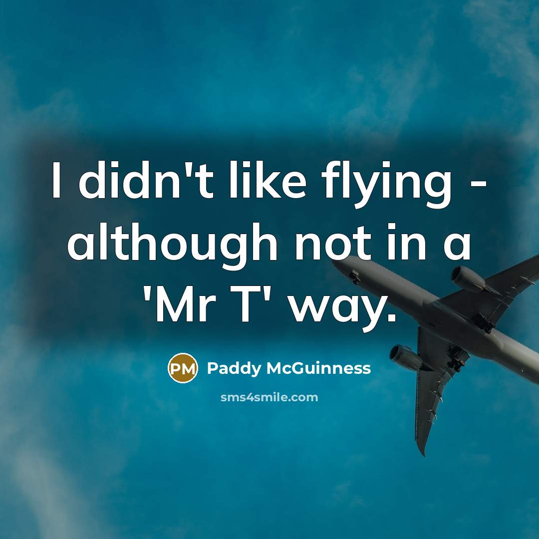 “I didn't like flying - although not in a 'Mr…” quote by Paddy McGuinness