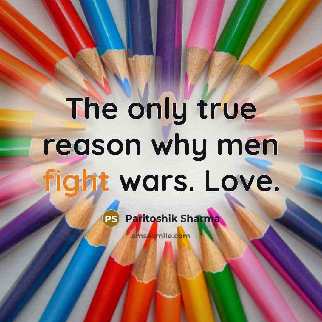 “The only true reason why men fight wars. Love.…” quote by Paritoshik Sharma