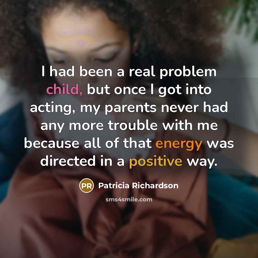 “I had been a real problem child, but once I…” quote by Patricia Richardson