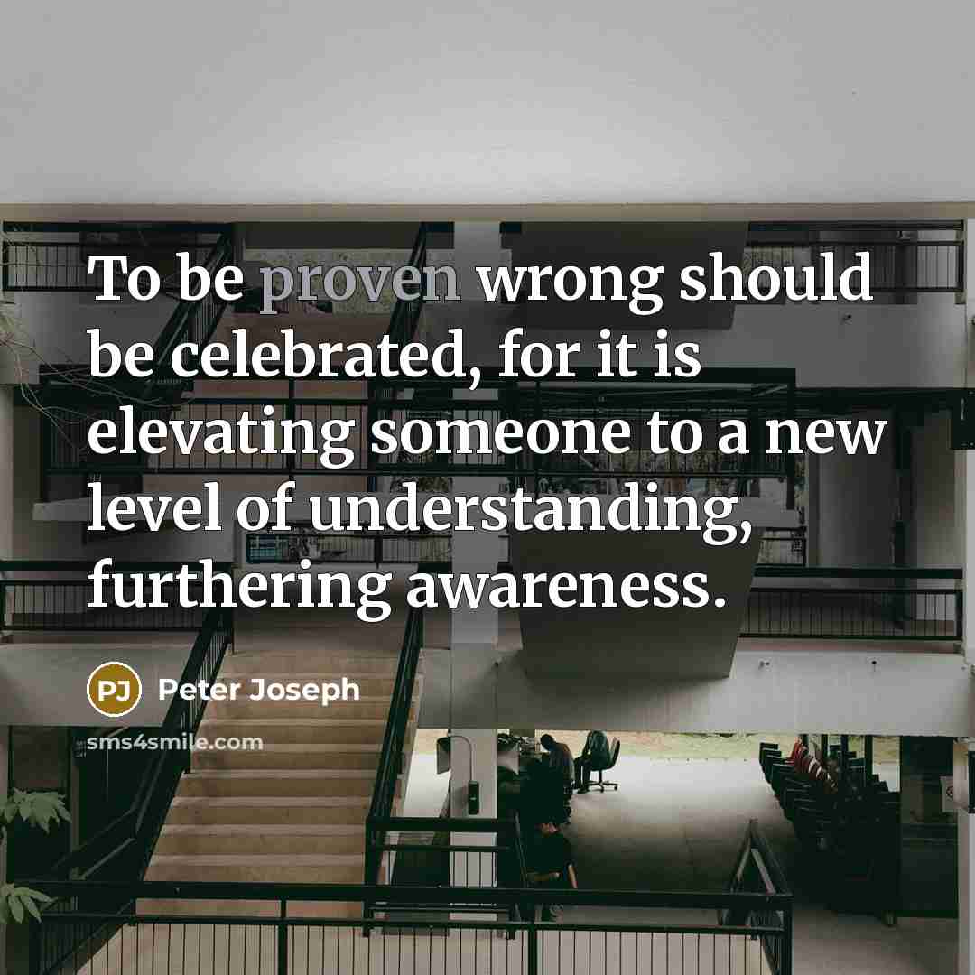 “To be proven wrong should be celebrated, for it is…” quote by Peter Joseph