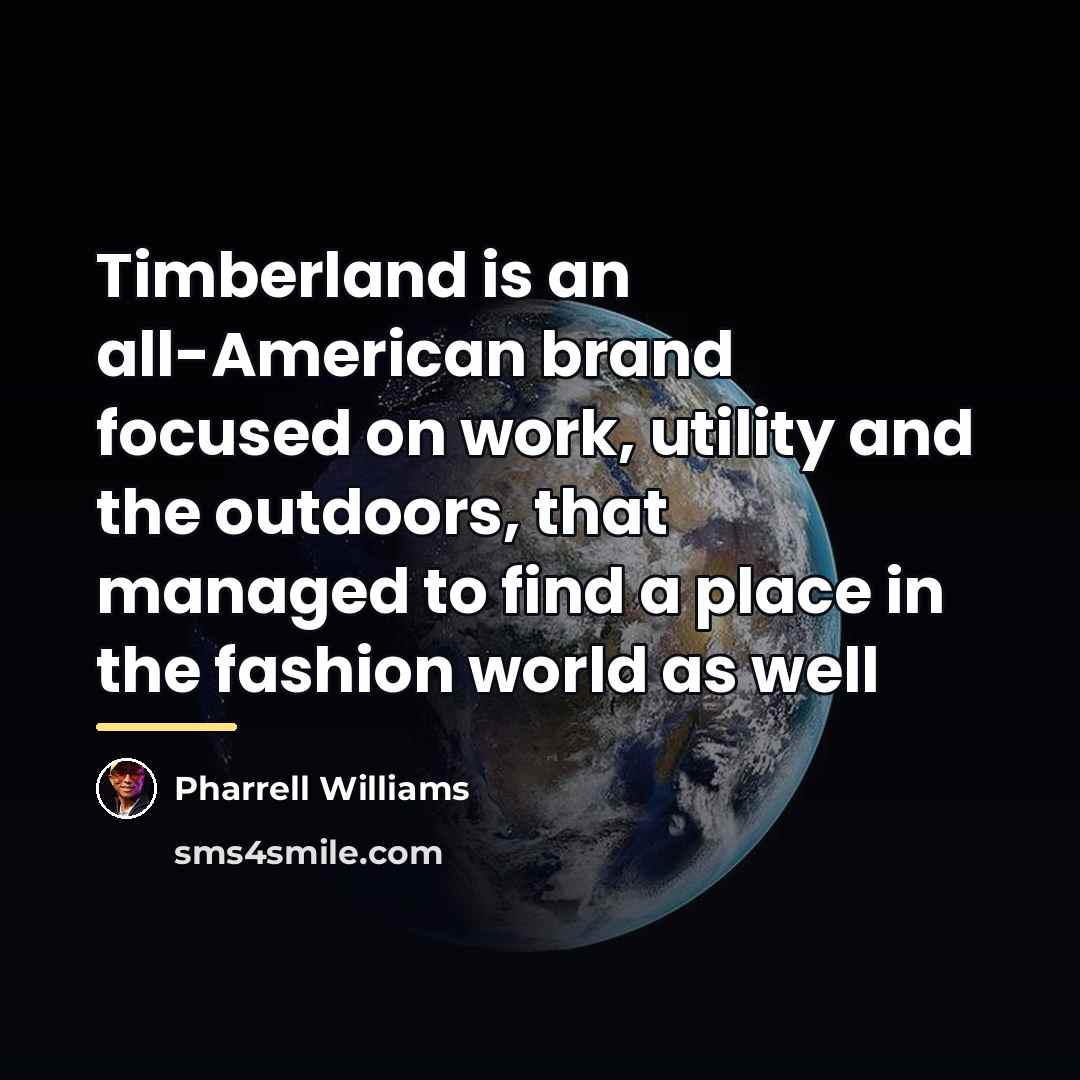 “Timberland is an all-American brand focused on work, utility and…” quote by Pharrell Williams