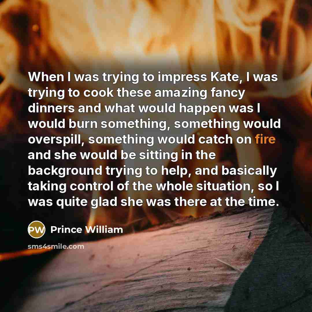 “When I was trying to impress Kate, I was trying…” quote by Prince William
