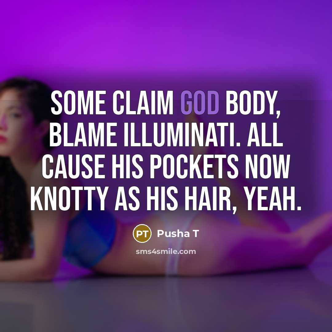 “Some claim God body, blame Illuminati. All cause his pockets…” quote by Pusha T