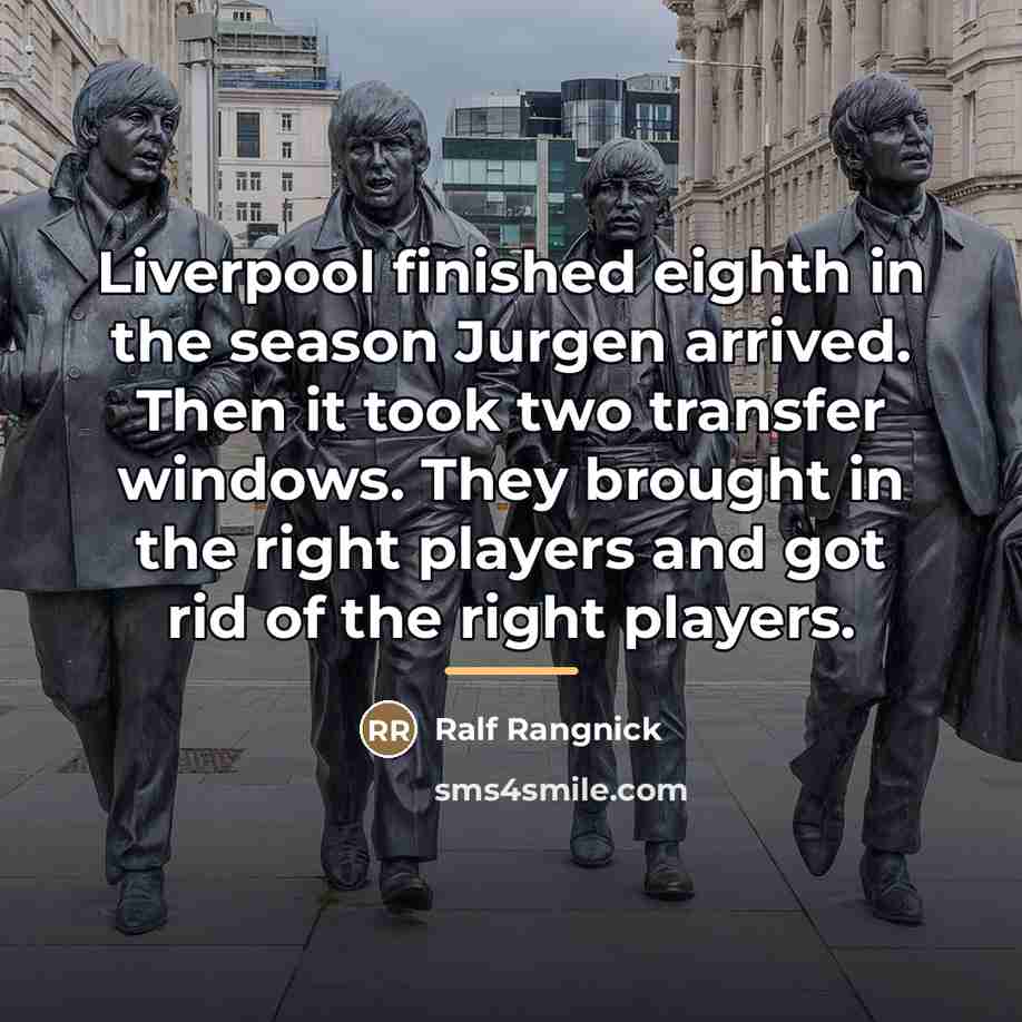 “Liverpool finished eighth in the season Jurgen arrived. Then it…” quote by Ralf Rangnick