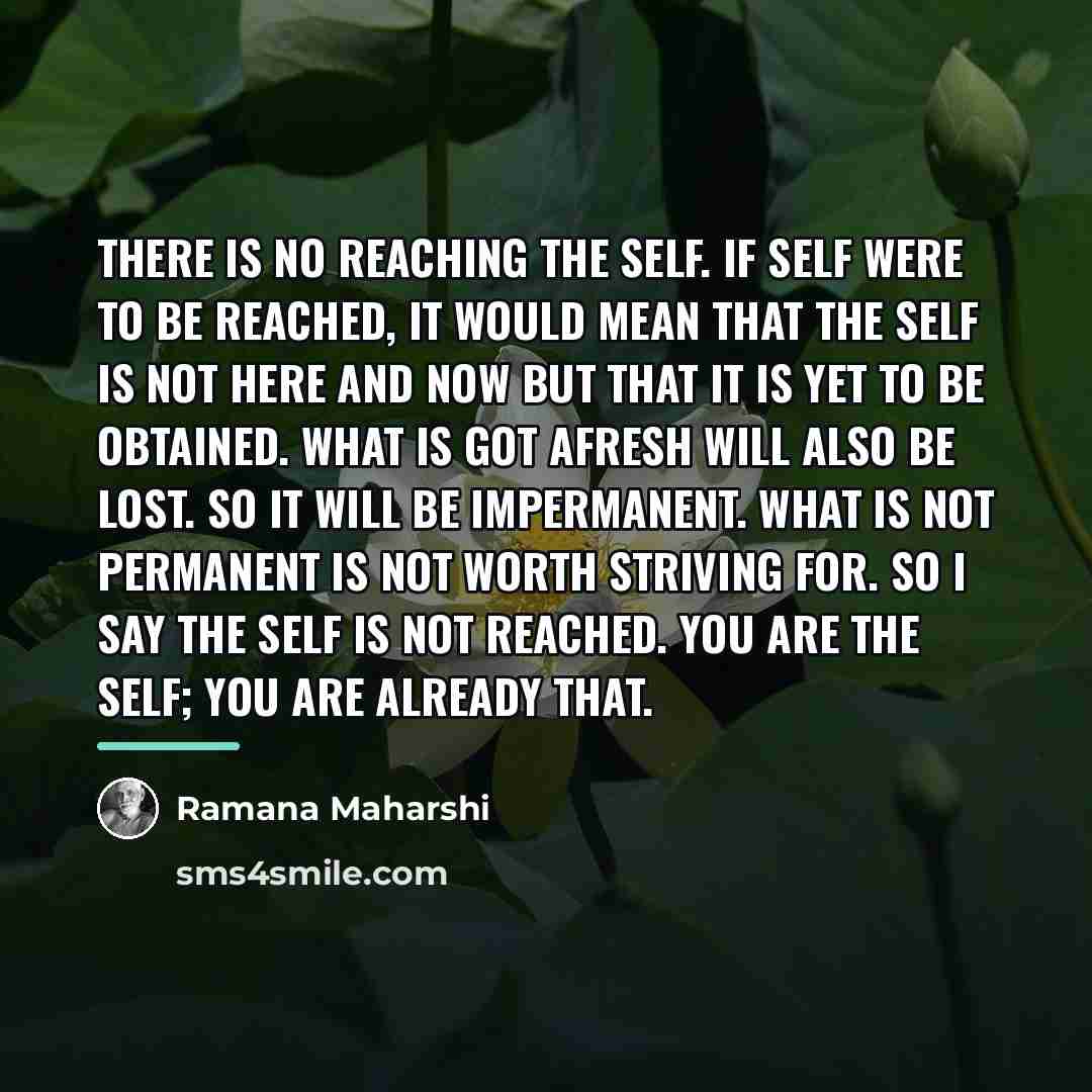 “There is no reaching the Self. If Self were to…” quote by Ramana Maharshi