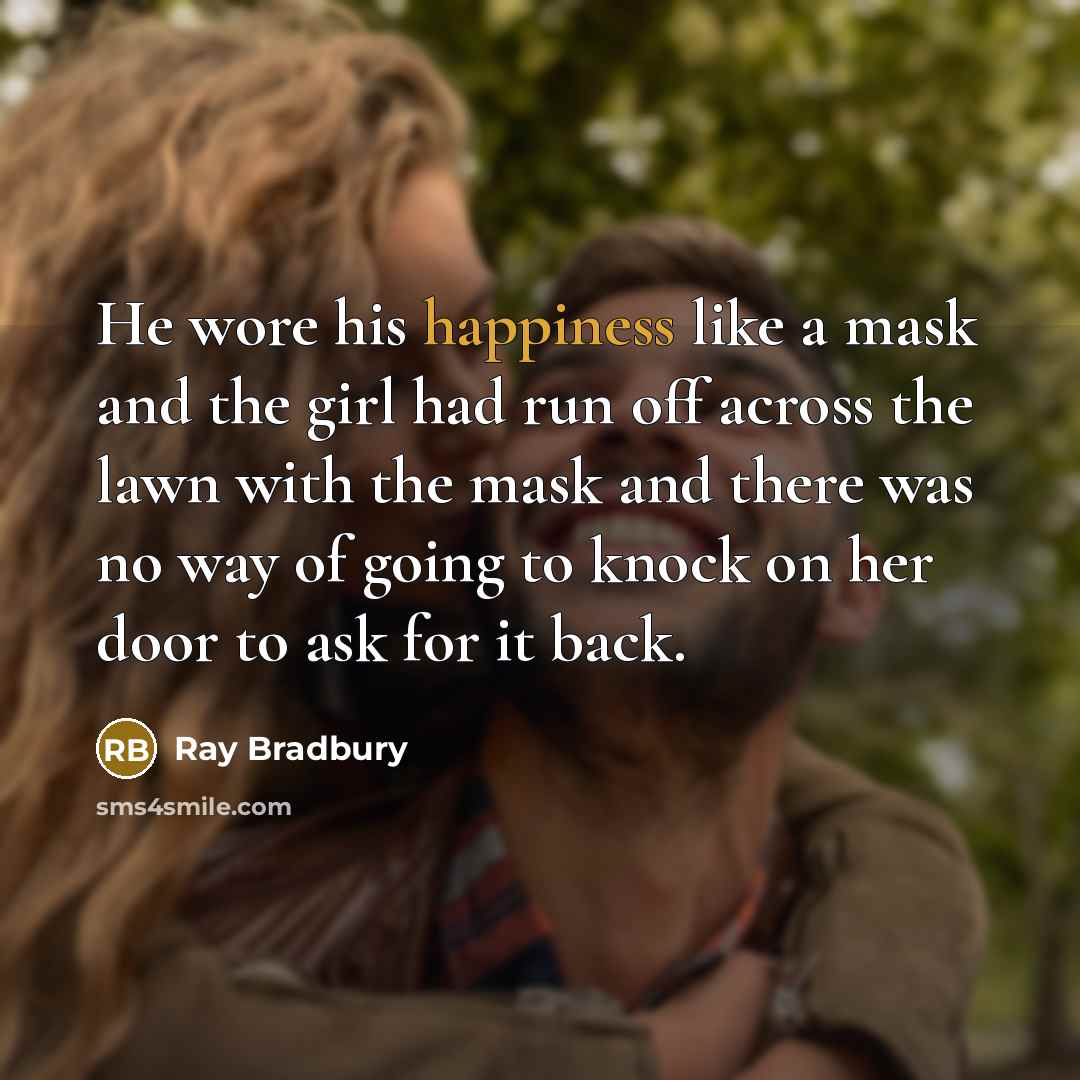 “He wore his happiness like a mask and the girl…” quote by Ray Bradbury