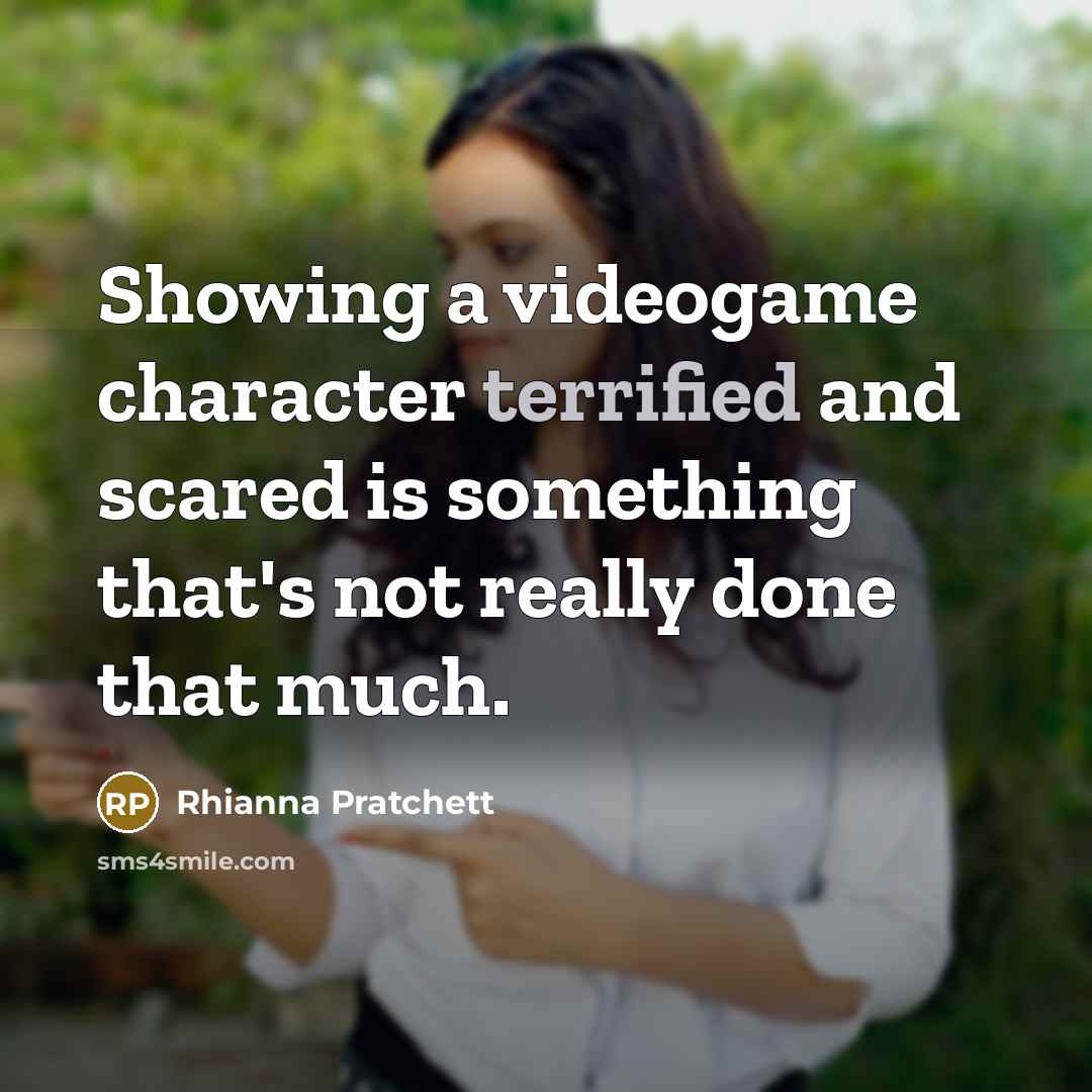 “Showing a videogame character terrified and scared is something that's…” quote by Rhianna Pratchett