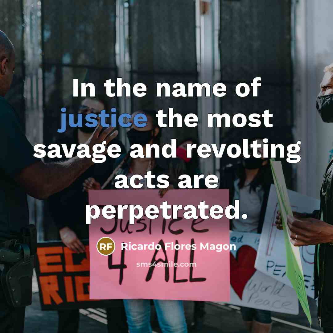 “In the name of justice the most savage and revolting…” quote by Ricardo Flores Magon