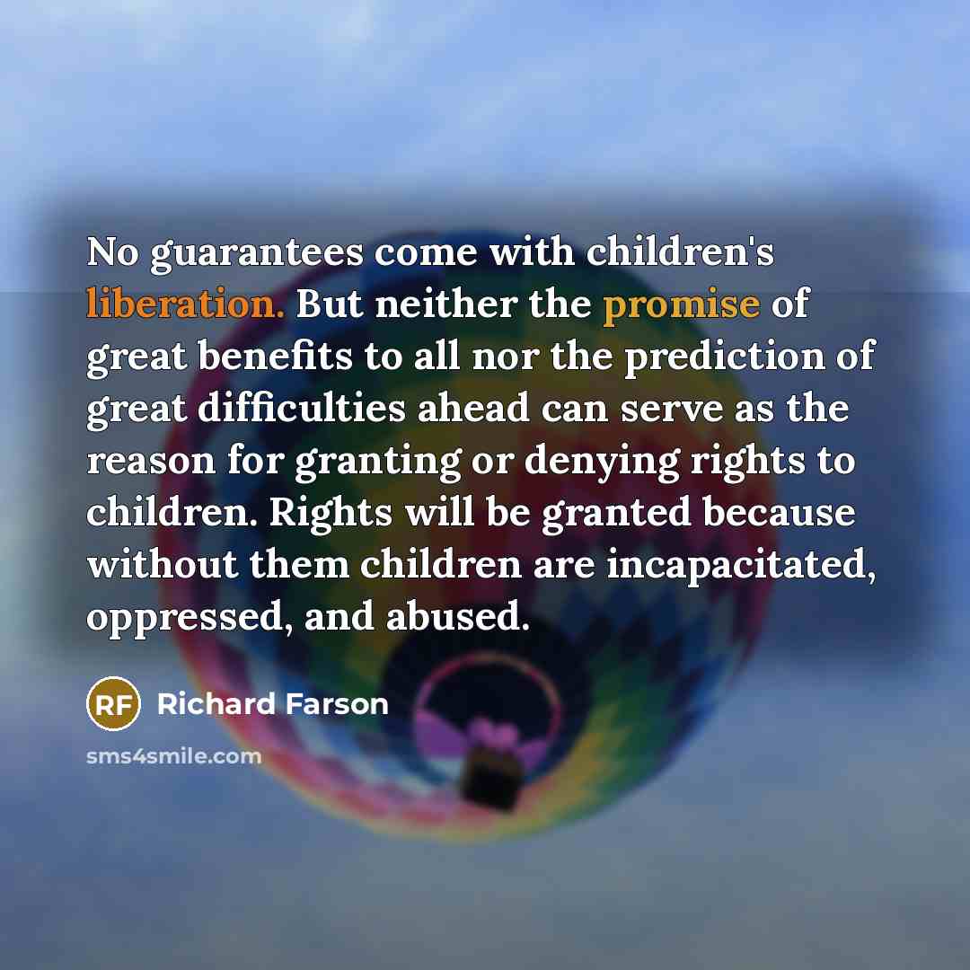 “No guarantees come with children's liberation. But neither the promise…” quote by Richard Farson