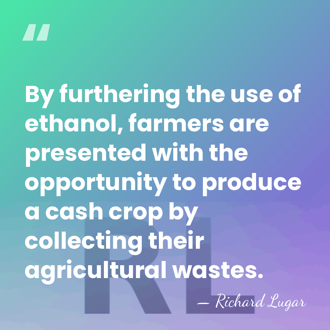 By furthering the use of ethanol, farmers are presented with the opportunity&hellip; - Richard Lugar