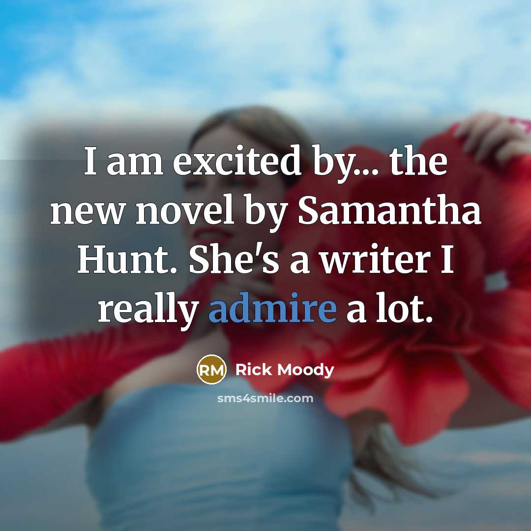 “I am excited by... the new novel by Samantha Hunt.…” quote by Rick Moody