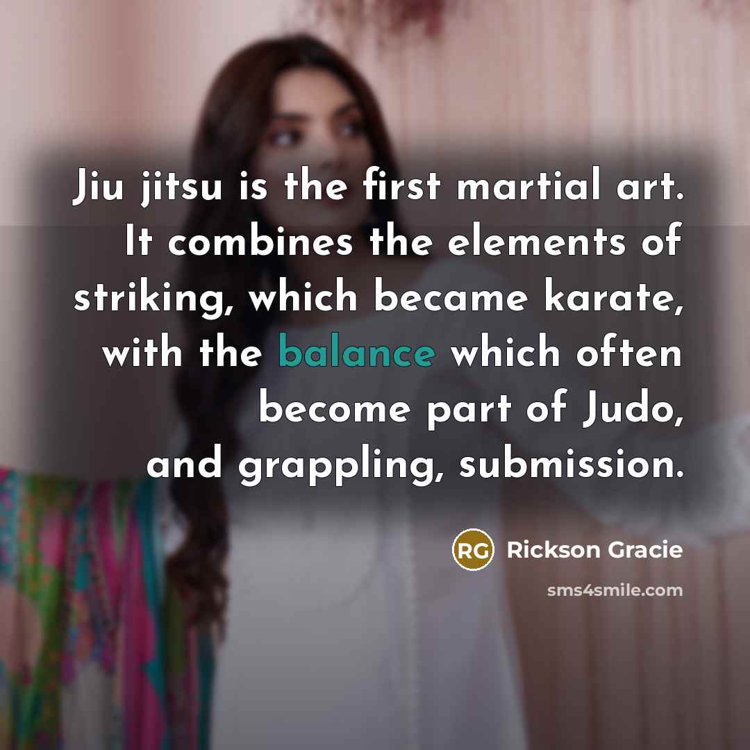“Jiu jitsu is the first martial art. It combines the…” quote by Rickson Gracie