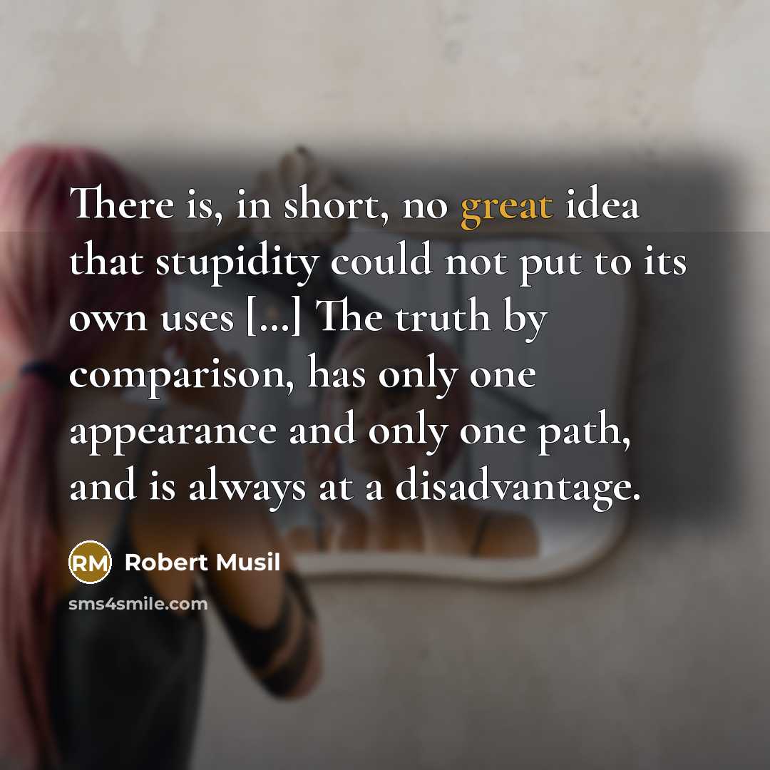 “There is, in short, no great idea that stupidity could…” quote by Robert Musil
