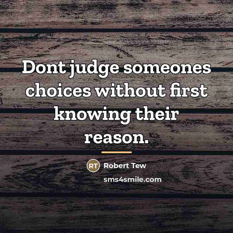 “Dont judge someones choices without first knowing their reason.…” quote by Robert Tew