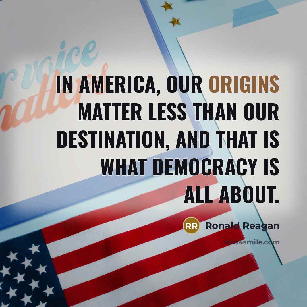 “In America, our origins matter less than our destination, and…” quote by Ronald Reagan