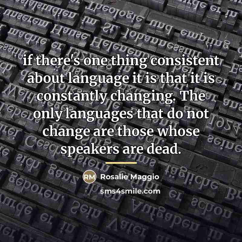 “if there's one thing consistent about language it is that…” quote by Rosalie Maggio