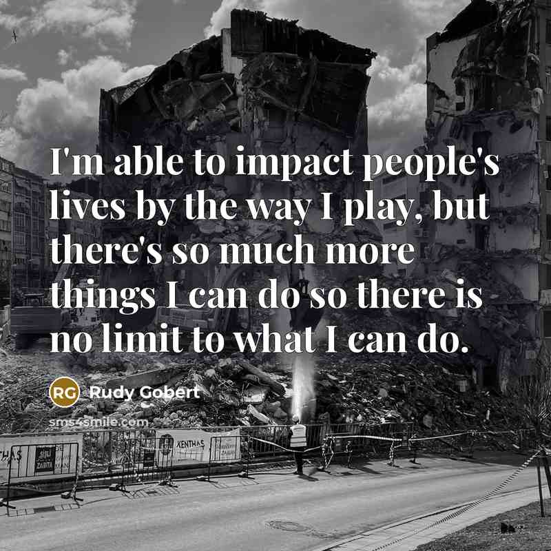 “I'm able to impact people's lives by the way I…” quote by Rudy Gobert