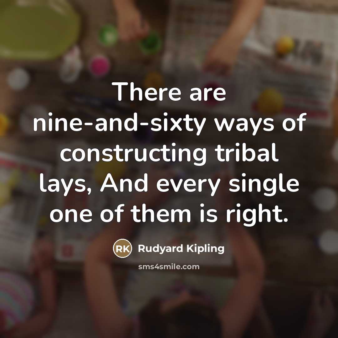 “There are nine-and-sixty ways of constructing tribal lays, And every…” quote by Rudyard Kipling