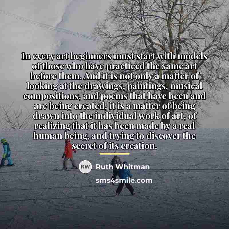 “In every art beginners must start with models of those…” quote by Ruth Whitman