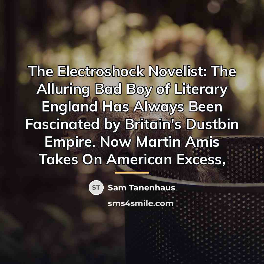 “The Electroshock Novelist: The Alluring Bad Boy of Literary England…” quote by Sam Tanenhaus