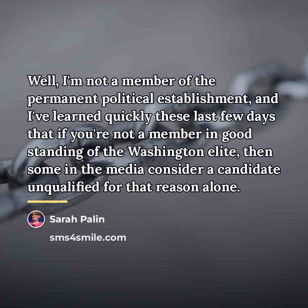 “Well, I'm not a member of the permanent political establishment,…” quote by Sarah Palin