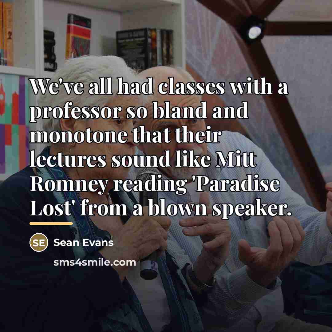 “We've all had classes with a professor so bland and…” quote by Sean Evans