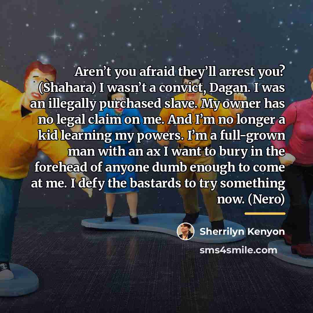 “Aren’t you afraid they’ll arrest you? (Shahara) I wasn’t a…” quote by Sherrilyn Kenyon