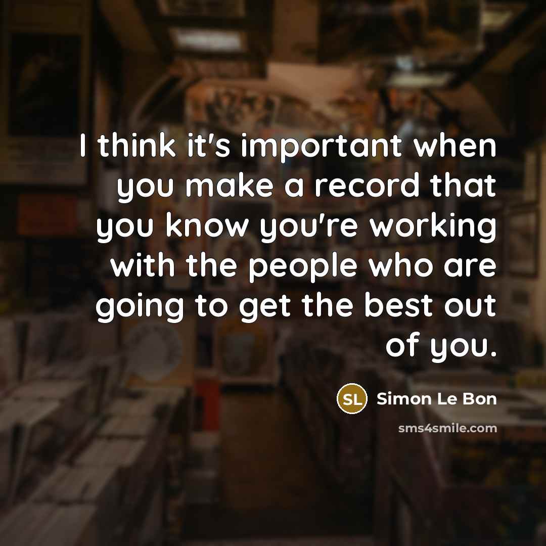 “I think it's important when you make a record that…” quote by Simon Le Bon