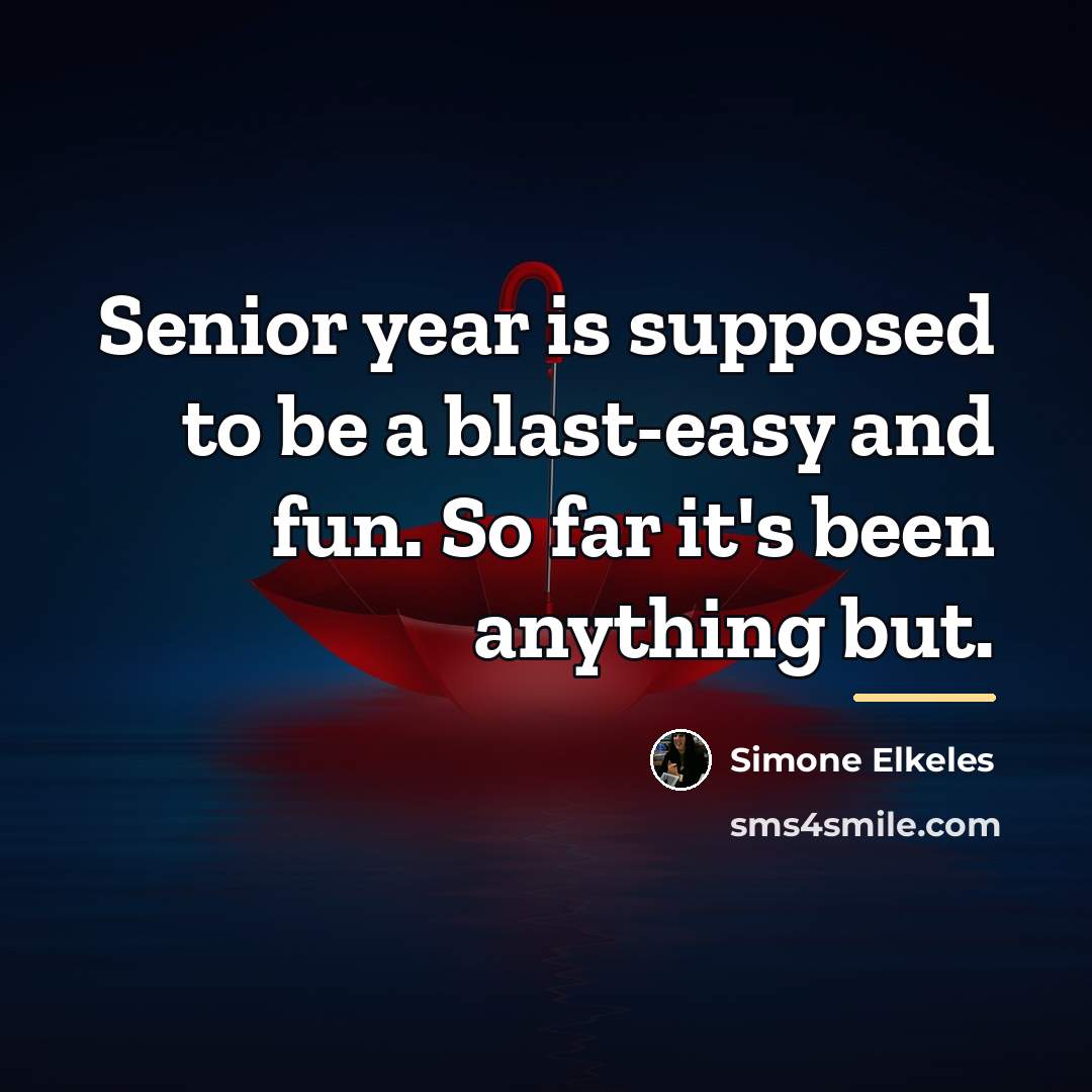 “Senior year is supposed to be a blast-easy and fun.…” quote by Simone Elkeles