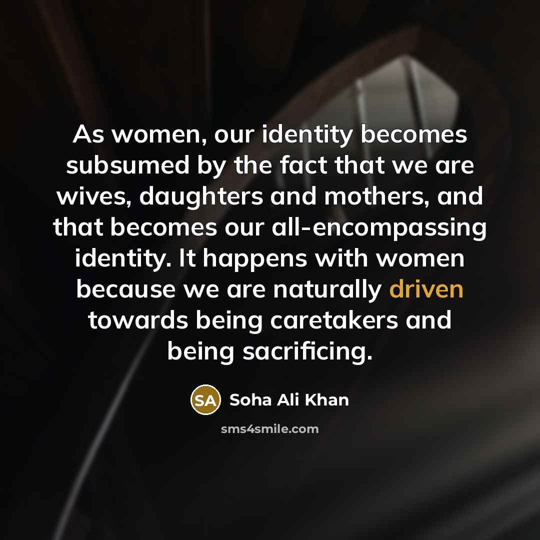 “As women, our identity becomes subsumed by the fact that…” quote by Soha Ali Khan