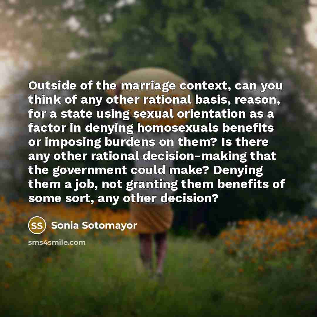 “Outside of the marriage context, can you think of any…” quote by Sonia Sotomayor