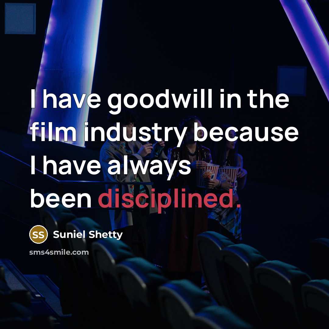 “I have goodwill in the film industry because I have…” quote by Suniel Shetty