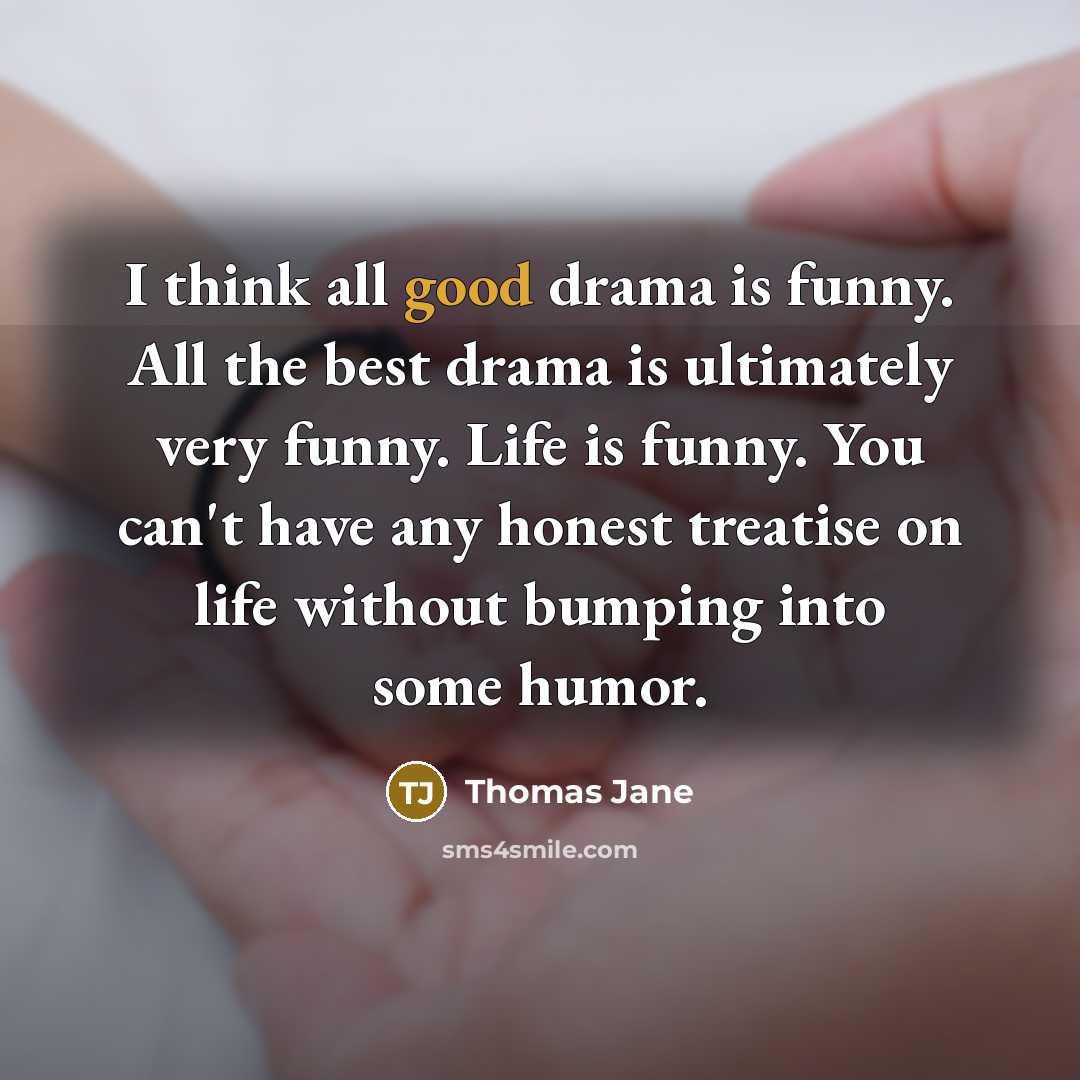 “I think all good drama is funny. All the best…” quote by Thomas Jane
