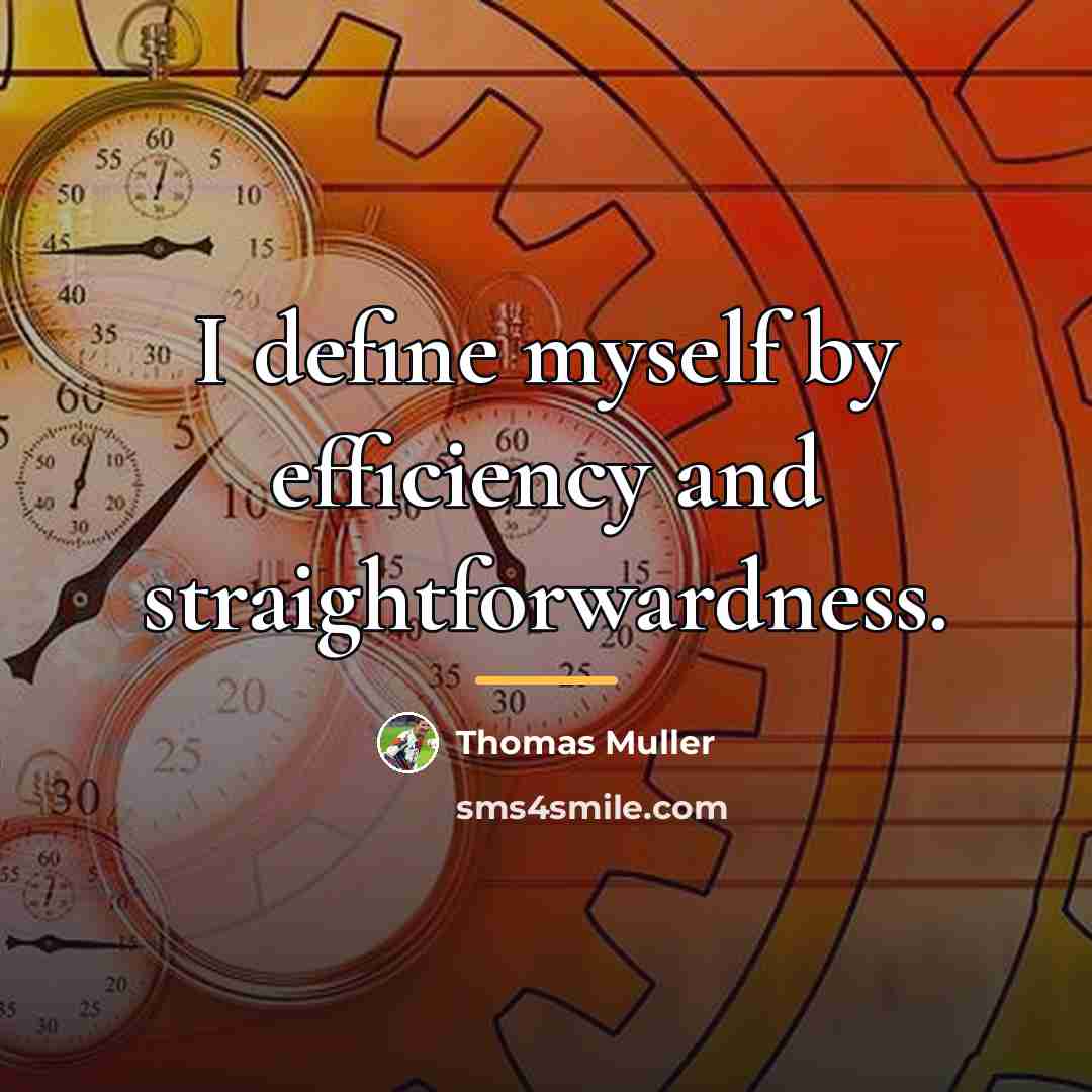 “I define myself by efficiency and straightforwardness.…” quote by Thomas Muller