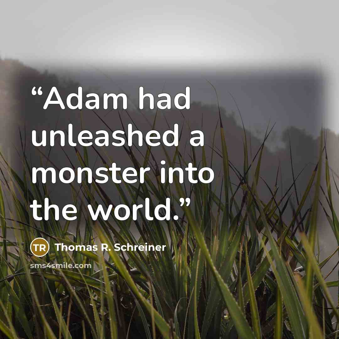 “Adam had unleashed a monster into the world.” quote by Thomas R. Schreiner