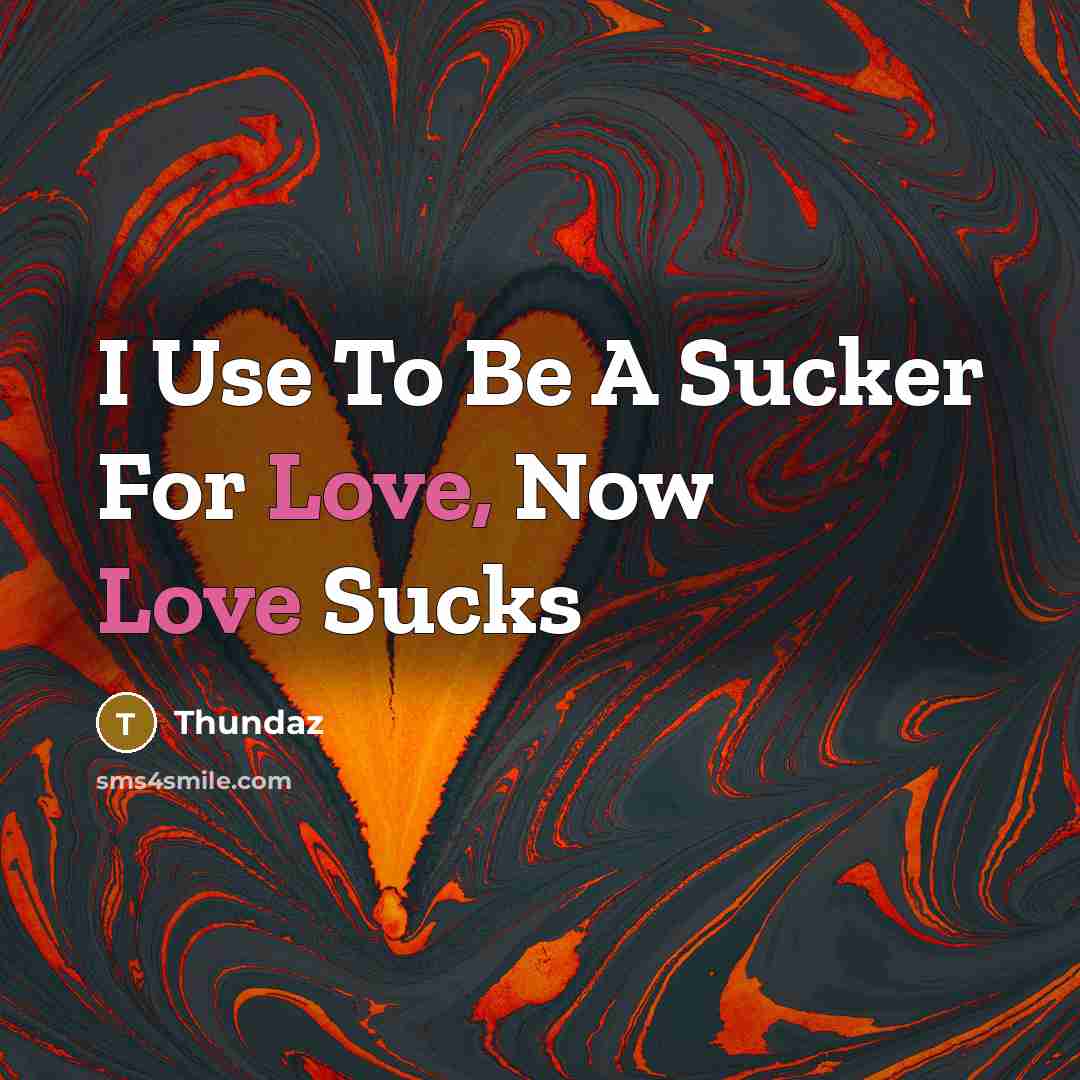 “I Use To Be A Sucker For Love, Now Love…” quote by Thundaz