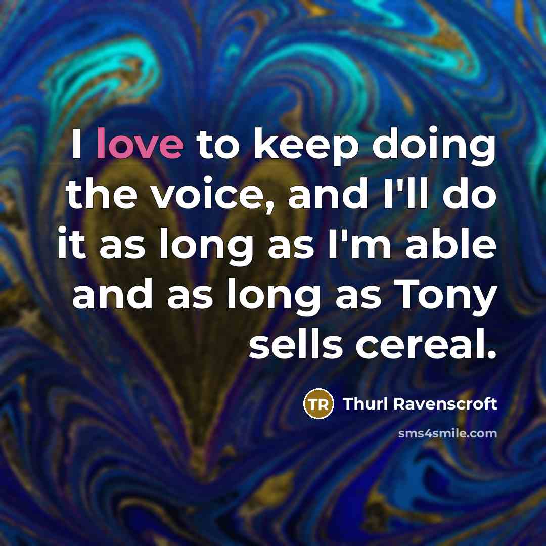 “I love to keep doing the voice, and I'll do…” quote by Thurl Ravenscroft