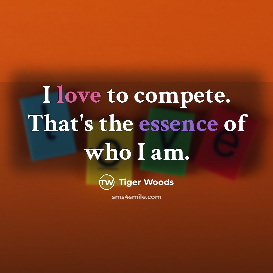 “I love to compete. That's the essence of who I am.” quote by Tiger Woods