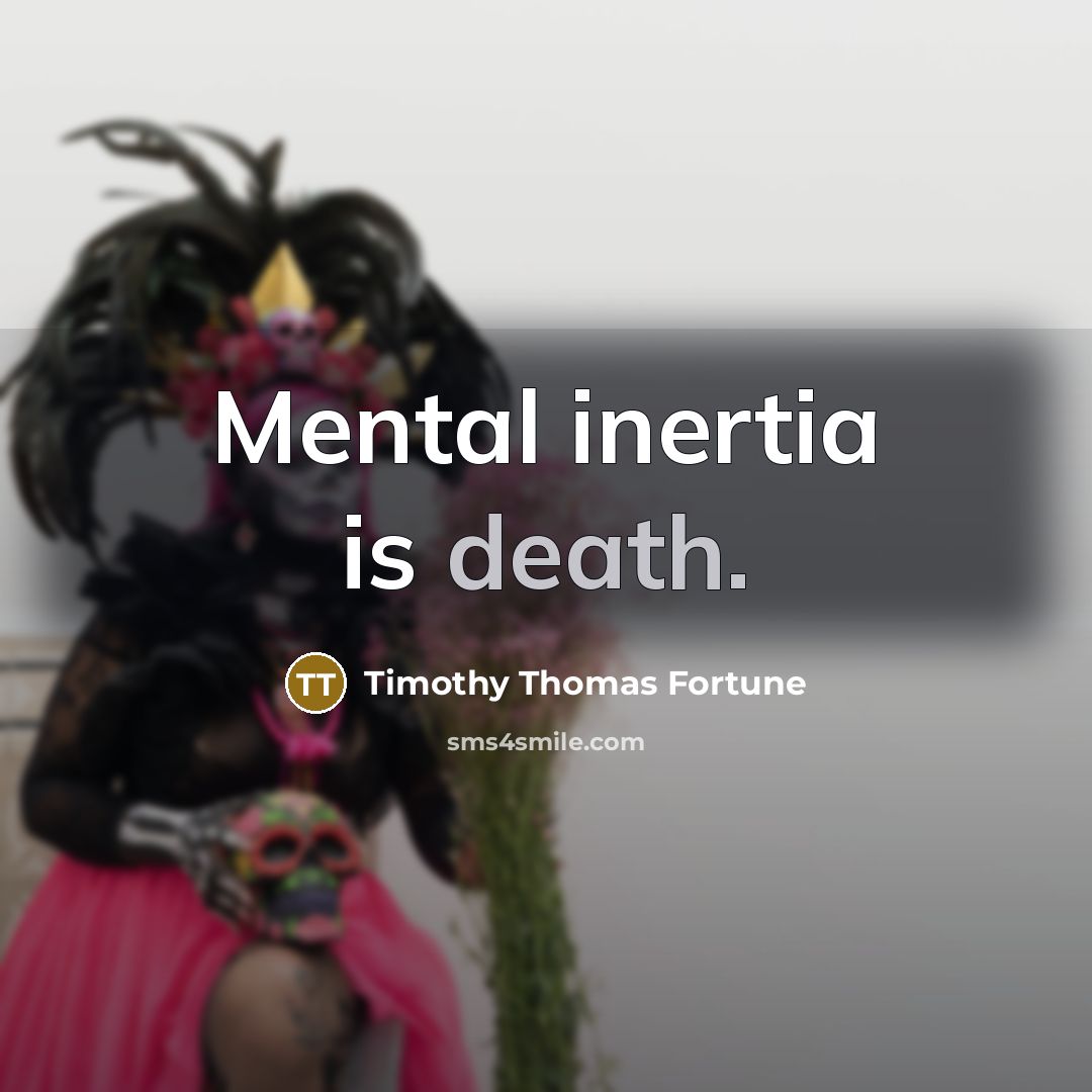 “Mental inertia is death.…” quote by Timothy Thomas Fortune